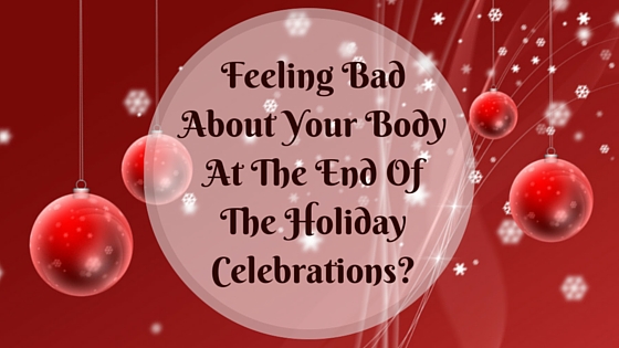 Feeling Bad About Your Body At The End Of The HolidayCelebrations-